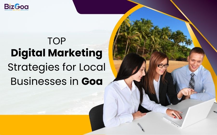 Top Digital Marketing Strategies for Local Businesses in Goa