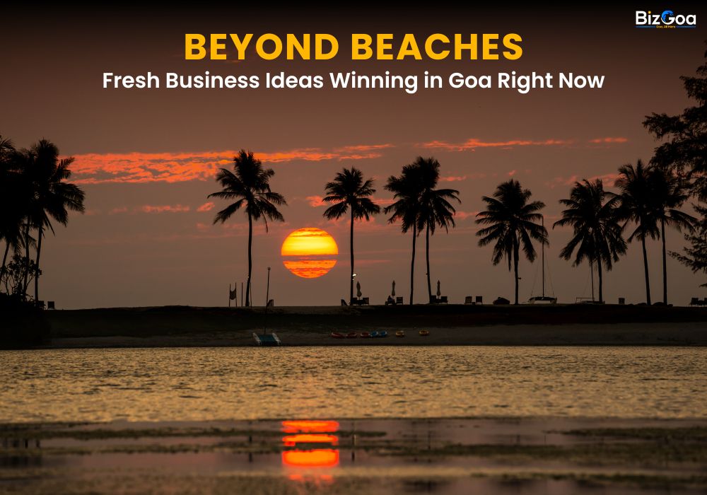 Beyond Beaches: Fresh Business Ideas Winning in Goa Right Now